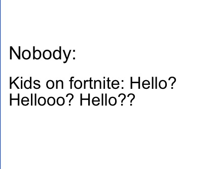 Meme Creator - Funny Nobody: Kids on fortnite: Hello? Hellooo? Hello ...