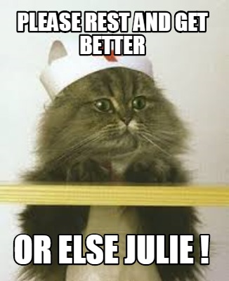 please-rest-and-get-better-or-else-julie-
