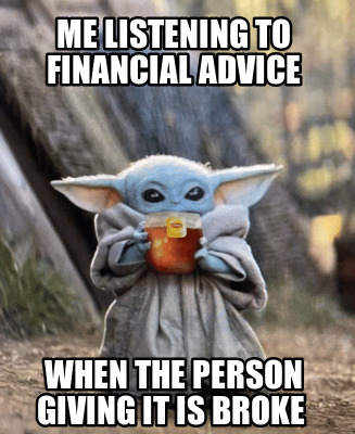 Meme Creator - Funny me listening to financial advice when the person giving  it is broke Meme Generator at MemeCreator.org!