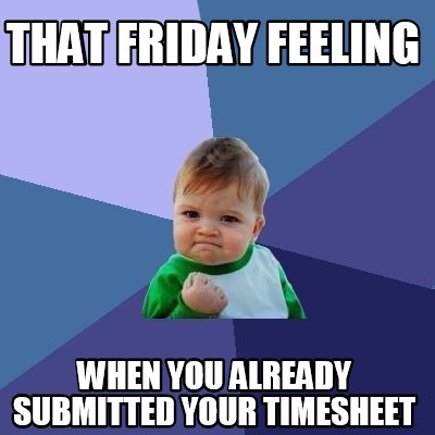 Meme Creator - Funny that friday feeling when you already submitted ...