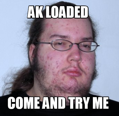 Meme Creator - Funny ak loaded come and try me Meme Generator at ...