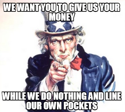 Meme Creator - Funny WE WANT YOU TO GIVE US YOUR MONEY While we do ...