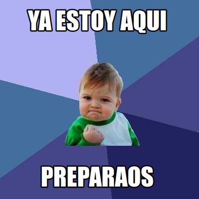 Meme Creator - Funny Ya estoy aqui preparaos Meme Generator at ...