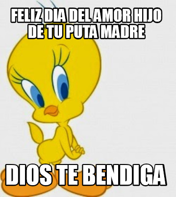 Meme Creator - Funny Feliz Dia del Amor Hijo de Tu Puta Madre Dios te ...