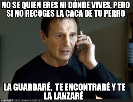 Meme Creator - Funny No se quien eres ni dónde vives, pero si no ...