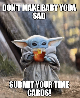 Meme Creator Funny Don T Make Baby Yoda Sad Submit Your Time Cards Meme Generator At Memecreator Org