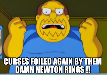 curses-foiled-again-by-them-damn-newton-rings-
