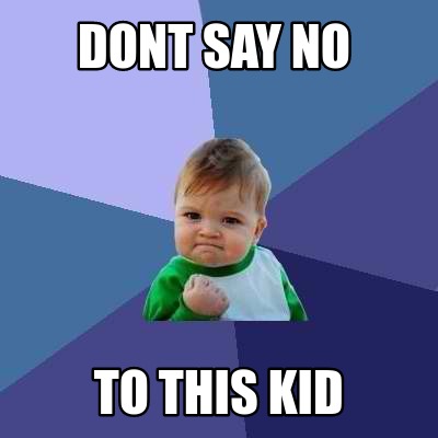 Meme Creator - Funny Dont say no to this kid Meme Generator at ...