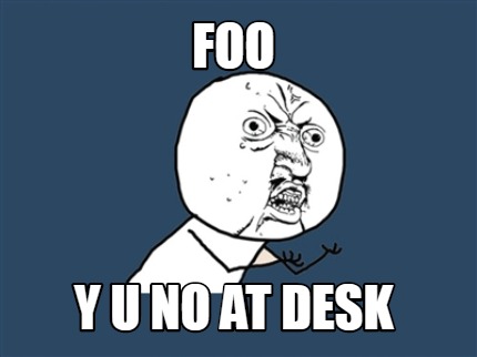 Meme Creator Funny Foo Y U No At Desk Meme Generator At