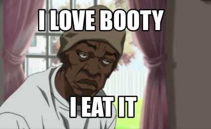 i-love-booty-i-eat-it