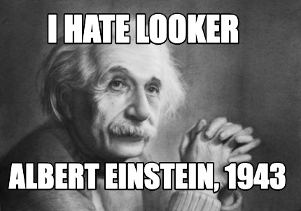 Meme Creator - Funny I hate looker Albert Einstein, 1943 Meme Generator ...