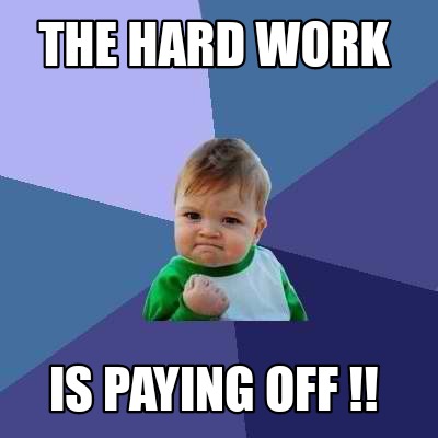 Meme Creator - Funny The hard work Is paying off !! Meme Generator at ...