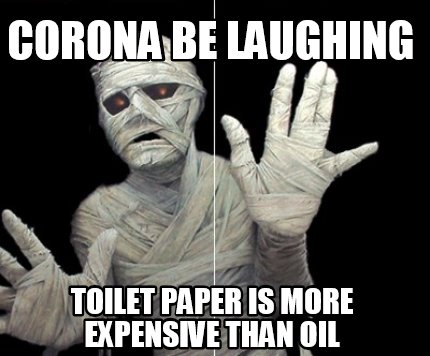 corona-be-laughing-toilet-paper-is-more-expensive-than-oil