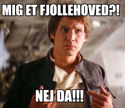 Meme Creator Funny Mig Et Fjollehoved Nej Da Meme Generator At Memecreator Org