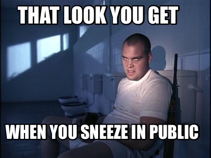 that-look-you-get-when-you-sneeze-in-public