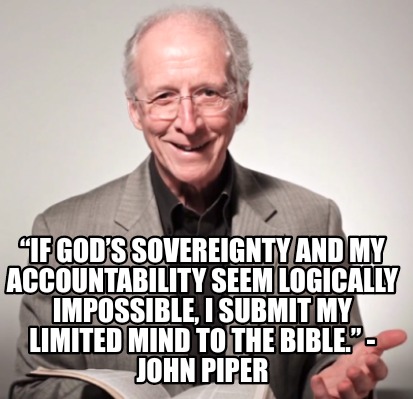 if-gods-sovereignty-and-my-accountability-seem-logically-impossible-i-submit-my-4