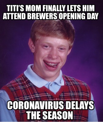 Meme Creator - Funny Titi’s mom finally lets him attend brewers opening ...