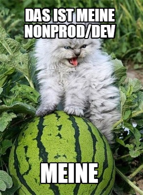 Meme Creator Funny Das Ist Meine Nonprod Dev Meine Meme Generator At