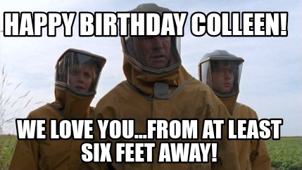 happy-birthday-colleen-we-love-you...from-at-least-six-feet-away