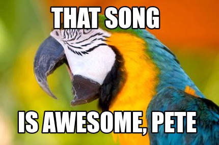 that-song-is-awesome-pete