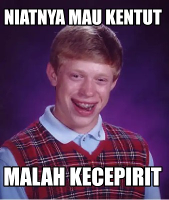 Meme Creator - Funny Niatnya mau kentut Malah kecepirit Meme Generator ...