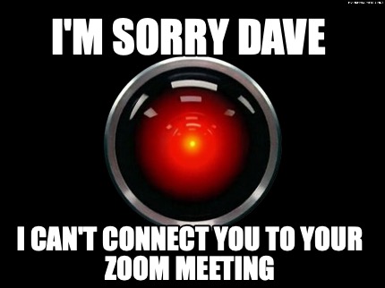 im-sorry-dave-i-cant-connect-you-to-your-zoom-meeting