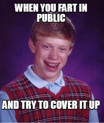 Meme Creator - Funny when you fart in public and try to cover it up ...