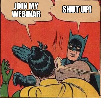 Meme Creator - Funny Join my webinar Shut up! Meme Generator at ...