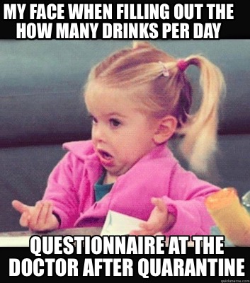 Meme Creator - Funny My face when filling out the how many drinks per ...