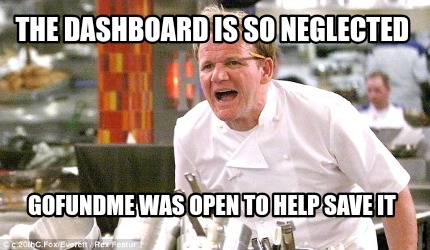 Meme Creator Funny The Dashboard Is So Neglected Gofundme Was Open To Help Save It Meme Generator At Memecreator Org