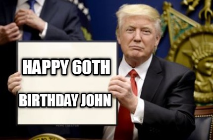 Meme Creator - Funny HAPPY 60th BIRTHDAY JOHN Meme Generator At ...