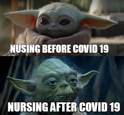 Meme Creator Funny Nusing Before Covid 19 Nursing After Covid 19 Meme Generator At Memecreator Org