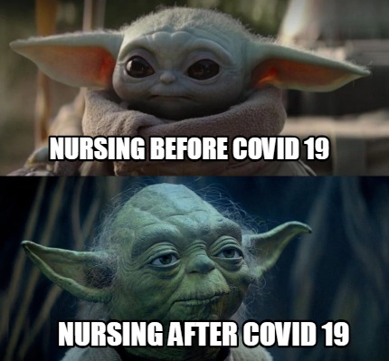 Meme Creator Funny Nursing Before Covid 19 Nursing After Covid 19 Meme Generator At Memecreator Org