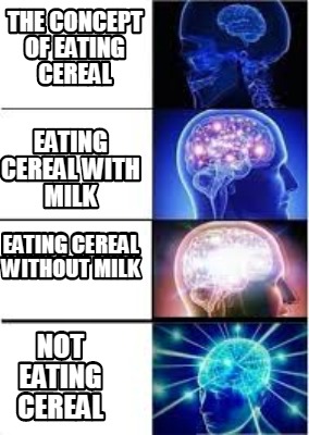 Meme Creator - Funny the concept of Eating cereal Eating cereal with ...