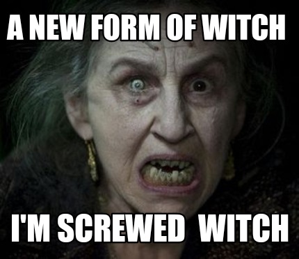 a-new-form-of-witch-im-screwed-witch