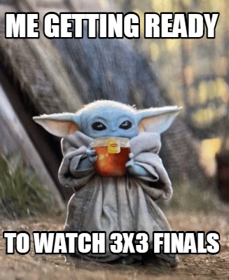 Meme Creator - Funny me getting ready to watch 3x3 finals Meme ...