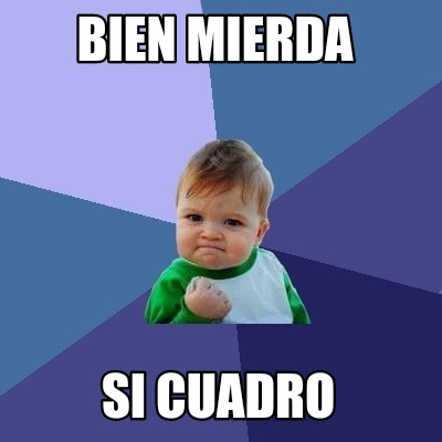 Meme Creator Funny Bien Mierda Si Cuadro Meme Generator At