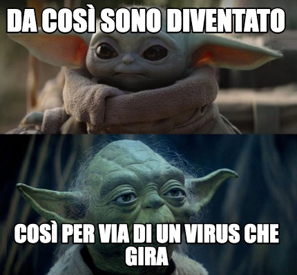 Meme Creator Funny Da Cos Sono Diventato Cos Per Via Di Un Virus