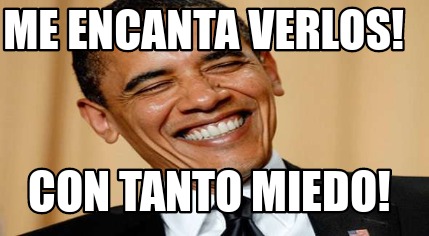 Meme Creator Funny Me Encanta Verlos Con Tanto Miedo Meme Generator