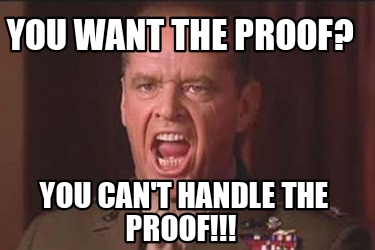 you-want-the-proof-you-cant-handle-the-proof