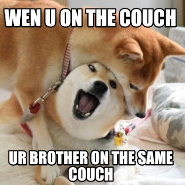 wen-u-on-the-couch-ur-brother-on-the-same-couch
