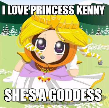 i-love-princess-kenny-shes-a-goddess