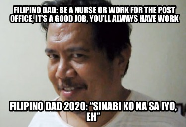 Meme Creator - Funny Filipino Dad: Be a nurse or work for the post ...