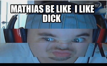 mathias-be-like-i-like-dick8