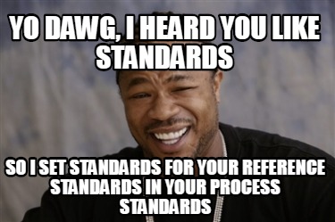 Meme Creator - Funny Yo dawg, I heard you like standards so I set ...