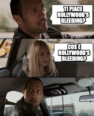 Meme Creator Funny Ti Piace Hollywood S Bleeding Cos Hollywood S