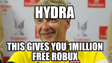 Meme Creator Funny Hydra This Gives You 1million Free Robux Meme Generator At Memecreator Org - anybody have a link to free robux memes