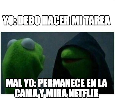 meme creator funny yo debo hacer mi tarea mal yo permanece en la cama y mira netflix meme generator at memecreator org meme creator