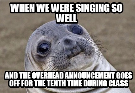 Meme Creator - Funny When we were singing so well and the overhead ...