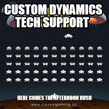 custom-dynamics-tech-support-here-comes-the-afternoon-rush
